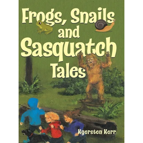 Frogs, Snails and Sasquatch Tales. - Hardcover
