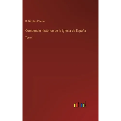 Compendio histórico de la iglesia de España: Tomo 1 - Hardcover
