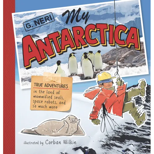 My Antarctica: True Adventures in the Land of Mummified Seals, Space Robots, and So Much More - Hardcover