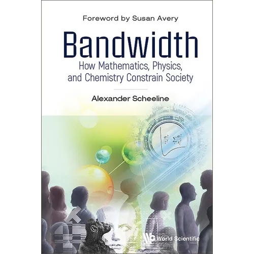 Bandwidth: How Math, Physics, & Chemistry Constrain Society - Hardcover