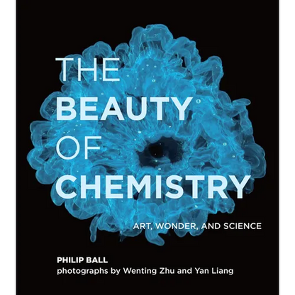 The Beauty of Chemistry: Art, Wonder, and Science - Hardcover