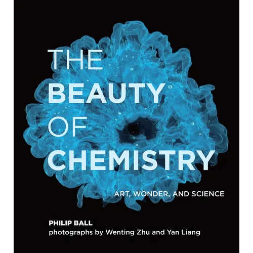 The Beauty of Chemistry: Art, Wonder, and Science - Hardcover