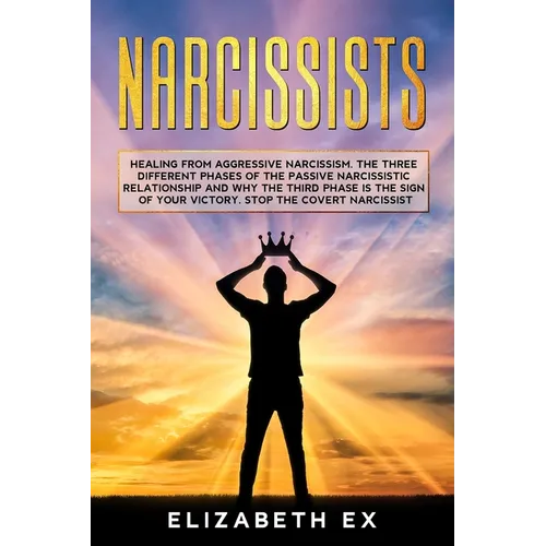 Narcissists: Healing from aggressive narcissism. The three different phases of the passive narcissistic relationship and why the th - Paperback