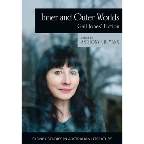 Inner and Outer Worlds: Gail Jones' Fiction - Paperback