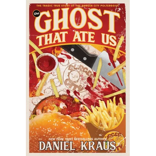 The Ghost That Ate Us: The Tragic True Story of the Burger City Poltergeist - Paperback