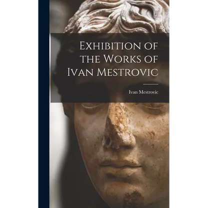 Exhibition of the Works of Ivan Mestrovic - Hardcover
