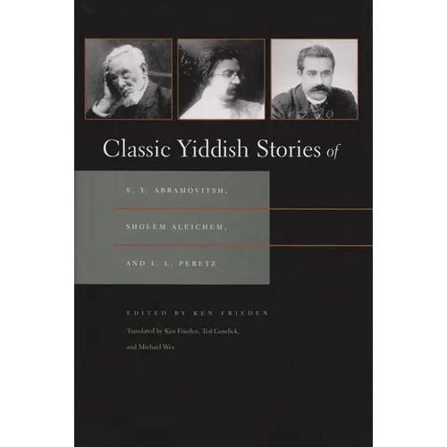 Classic Yiddish Stories of S. Y. Abramovitsh, Sholem Aleichem, and I. L. Peretz - Paperback
