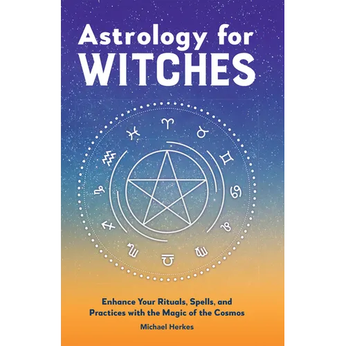 Astrology for Witches: Enhance Your Rituals, Spells, and Practices with the Magic of the Cosmos - Paperback