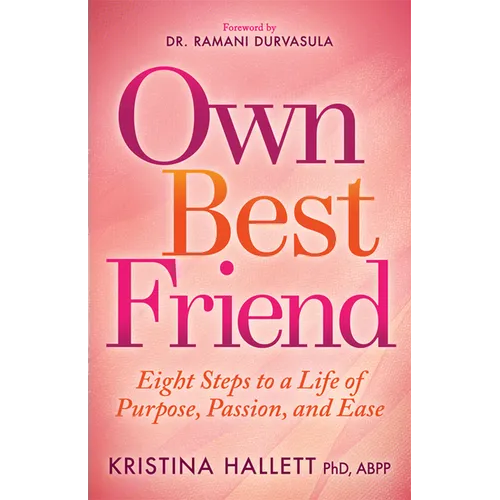 Own Best Friend: Eight Steps to a Life of Purpose, Passion, and Ease - Paperback