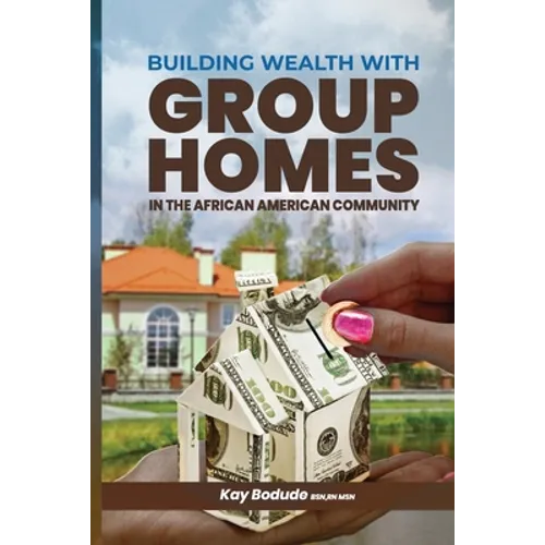 Building Wealth with Group Homes: In the African American Community - Paperback