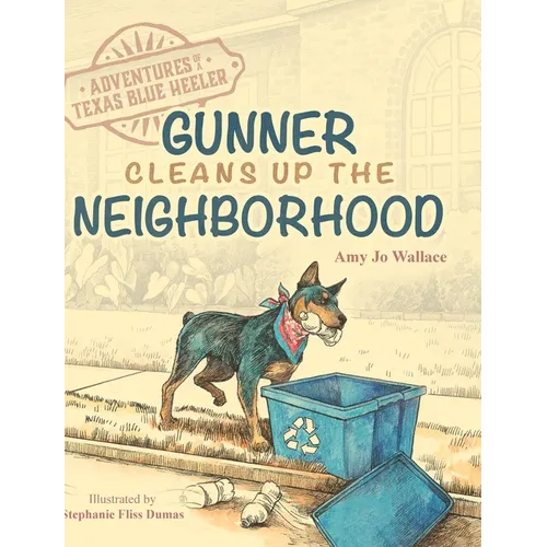 Adventures of a Texas Blue Heeler: Gunner Cleans up the Neighborhood - Hardcover