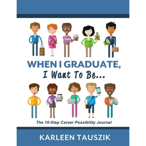 When I Graduate, I Want To Be...: The 10-Step Career Planning Journal - Paperback