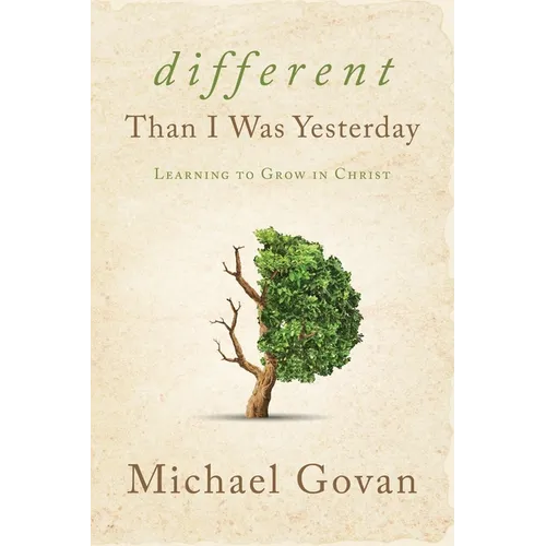Different Than I Was Yesterday: Learning to Grow in Christ - Paperback