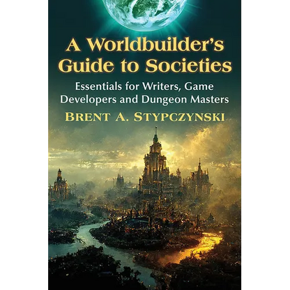 A Worldbuilder's Guide to Societies: Essentials for Writers, Game Developers and Dungeon Masters - Paperback