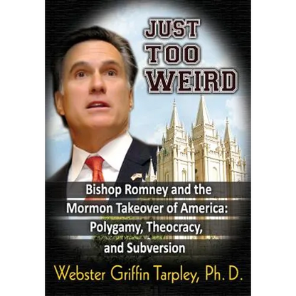 Just Too Weird: Bishop Romney and the Mormon Takeover of America: Polygamy, Theocracy, and Subversion - Paperback