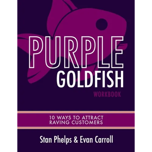 Purple Goldfish Workbook: 10 Ways to Attract Raving Customers - Paperback