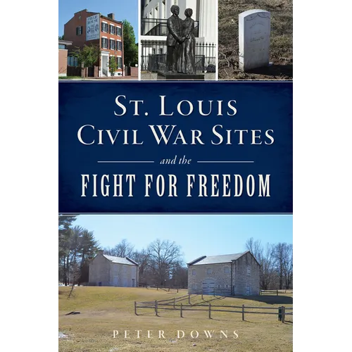 St. Louis Civil War Sites and the Fight for Freedom - Paperback