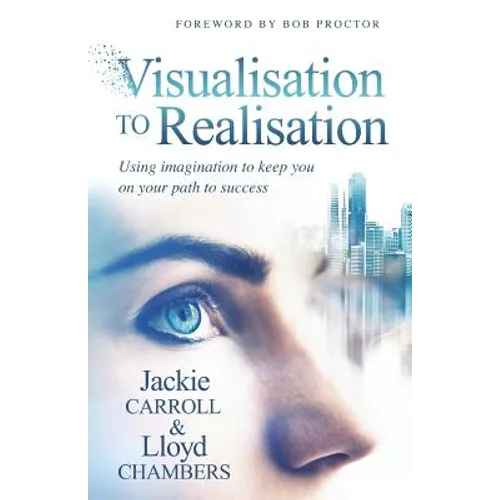 Visualisation To Realisation: Using Imagination to keep you on your path to success - Paperback