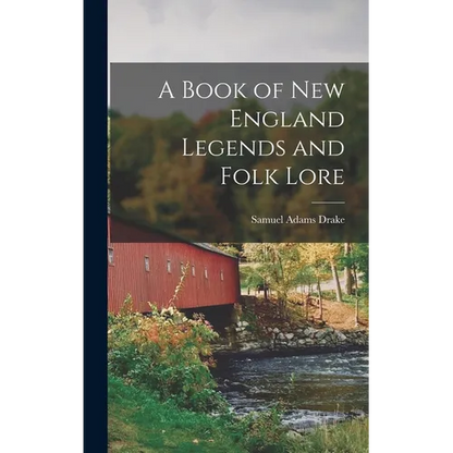 A Book of New England Legends and Folk Lore - Hardcover