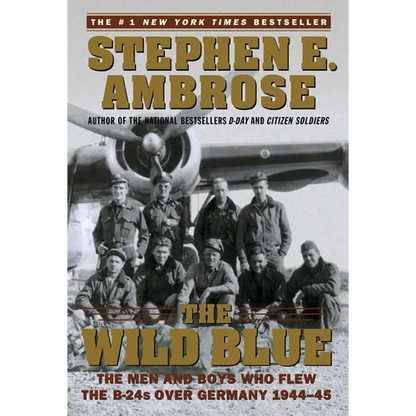 The Wild Blue: The Men and Boys Who Flew the B-24s Over Germany 1944-45 - Paperback