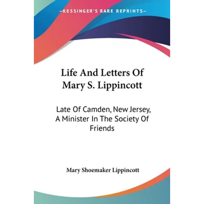 Life And Letters Of Mary S. Lippincott: Late Of Camden, New Jersey, A Minister In The Society Of Friends - Paperback