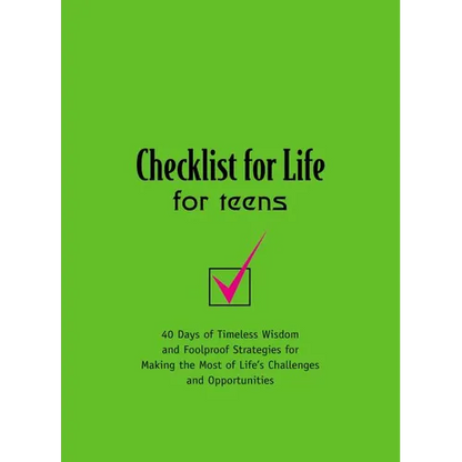 The Checklist for Life for Teens: 40 Days of Timeless Wisdom and Foolproof Strategies for Making the Most of Life's Challenges and Opportunities - Paperback