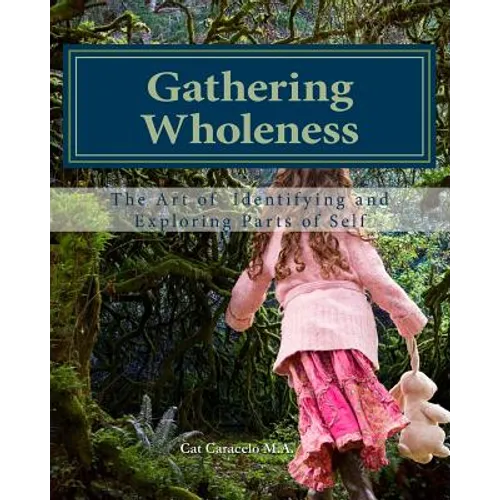 Gathering Wholeness: The Art of Identifying and Exploring Parts of Self - Paperback