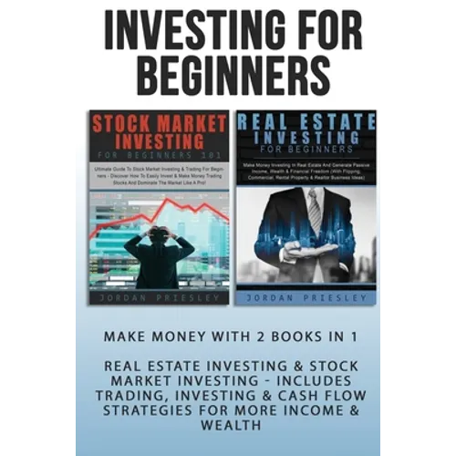 Investing For Beginners: Make Money With 2 Books In 1 - Real Estate Investing & Stock Market Investing - Includes Trading, Investing & Cash Flow Strat - Paperback