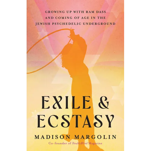 Exile & Ecstasy: Growing Up with RAM Dass and Coming of Age in the Jewish Psychedelic Underground - Paperback