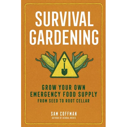 Survival Gardening: Grow Your Own Emergency Food Supply, from Seed to Root Cellar - Paperback