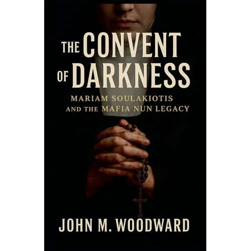 The Convent of Darkness: Mariam Soulakiotis and the Mafia Nun Legacy - Paperback