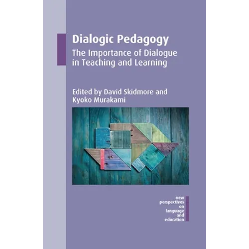 Dialogic Pedagogy: The Importance of Dialogue in Teaching and Learning - Paperback