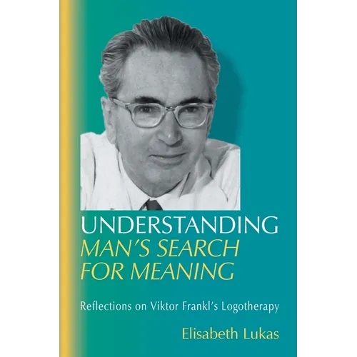 Understanding Man's Search for Meaning: Reflections on Viktor Frankl's Logotherapy - Paperback