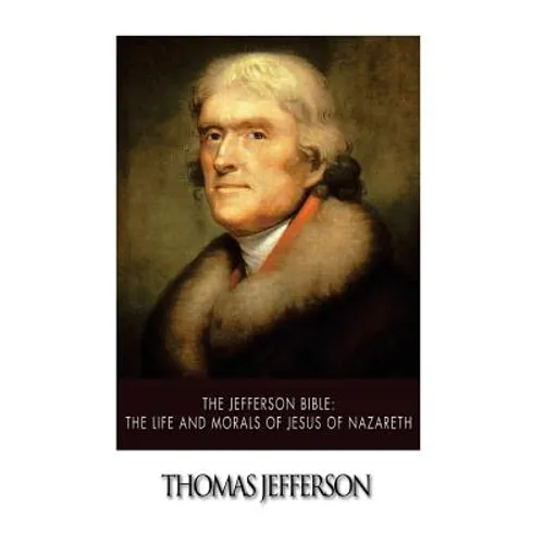 The Jefferson Bible: The Life and Morals of Jesus of Nazareth - Paperback