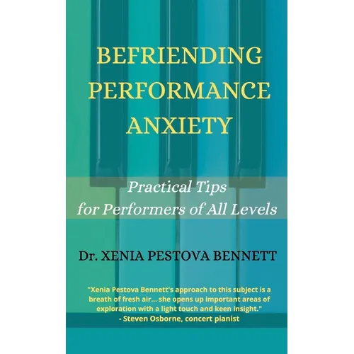 Befriending Performance Anxiety: Practical Tips for Performers of All Levels - Paperback