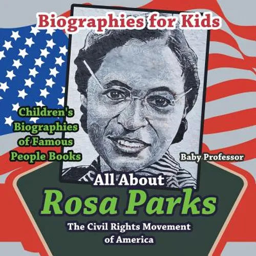 Biographies for Kids - All about Rosa Parks: The Civil Rights Movement of America - Children's Biographies of Famous People Books - Paperback