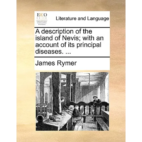 A description of the island of Nevis; with an account of its principal diseases. ... - Paperback
