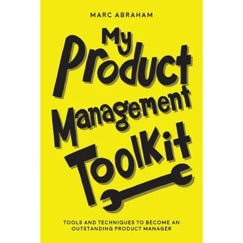 My Product Management Toolkit: Tools and Techniques to Become an Outstanding Product Manager - Paperback