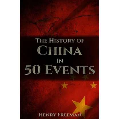 The History of China in 50 Events: (Opium Wars - Marco Polo - Sun Tzu - Confucius - Forbidden City - Terracotta Army - Boxer Rebellion) - Paperback