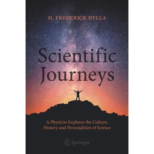 Scientific Journeys: A Physicist Explores the Culture, History and Personalities of Science - Paperback