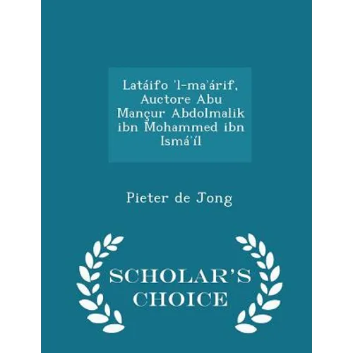 Latáifo ʾl-maʾárif, Auctore Abu Mançur Abdolmalik ibn Mohammed ibn Ismáʾíl - Scholar's Choice Edition - Paperback