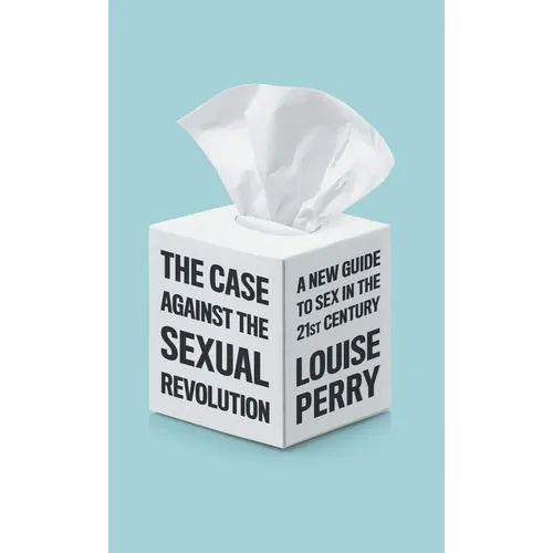 The Case Against the Sexual Revolution - Hardcover