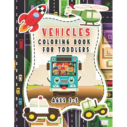 Vehicle Coloring Book For Toddlers Ages 2-5: For Kids, Boys And Girls, Pages With Helicopters, Trains, Tractors, Diggers, Preschoolers... - Paperback