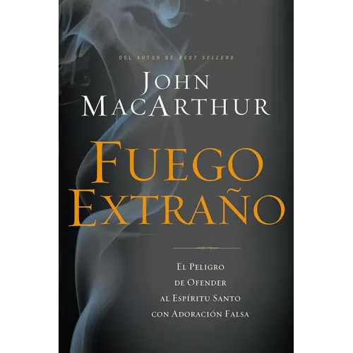 Fuego Extraño: El Peligro de Ofender Al Espíritu Santo Con Adoración Falsa - Paperback