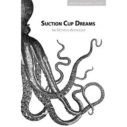 Suction Cup Dreams: An Octopus Anthology - Paperback