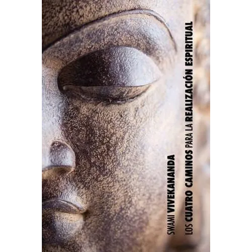 Los Cuatro Caminos para la Realización Espiritual: el camino del conocimiento, el camino de la acción desinteresada, el camino del conocimiento de sí, - Paperback