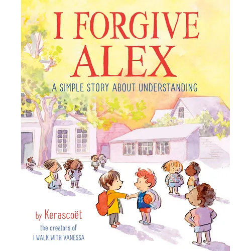 I Forgive Alex: A Simple Story about Understanding - Hardcover
