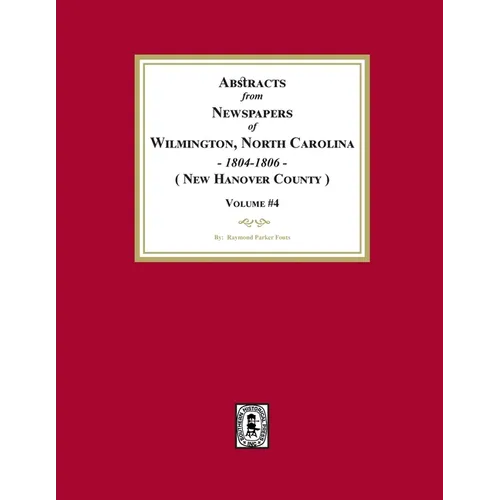 Abstracts from Newspapers of Wilmington, North Carolina, 1804 -1806. (Volume #4) - Paperback