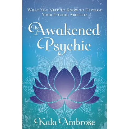 The Awakened Psychic: What You Need to Know to Develop Your Psychic Abilities - Paperback