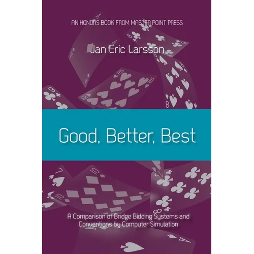 Good, Better, Best: A comparison of bridge bidding systems and conventions by computer simulation - Paperback